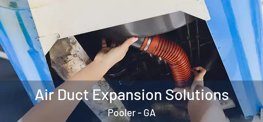 Air Duct Expansion Solutions Pooler - GA