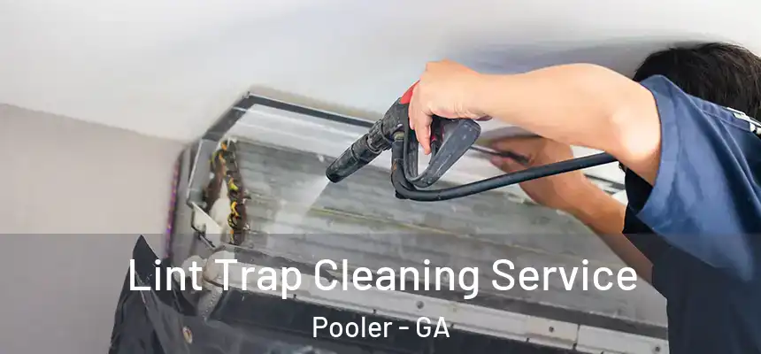  Lint Trap Cleaning Service Pooler - GA