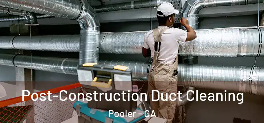  Post-Construction Duct Cleaning Pooler - GA