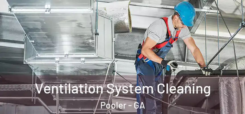  Ventilation System Cleaning Pooler - GA