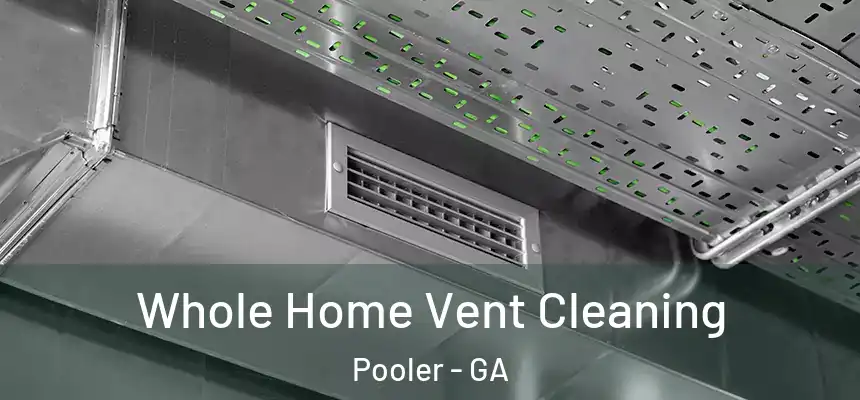 Whole Home Vent Cleaning Pooler - GA